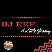 DJ EEF - A Little Groovy