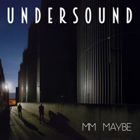Undersound - MM Maybe