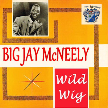 Big Jay McNeely - Wild Wig