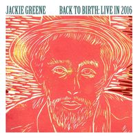 Jackie Greene - Back to Birth: Live in 2016