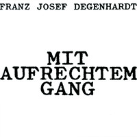 Franz Josef Degenhardt - Mit aufrechtem Gang