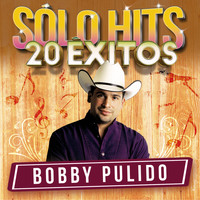 Bobby Pulido - Sólo Hits (20 Éxitos)