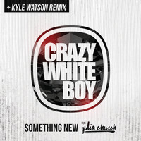 Crazy White Boy - Something New (Kyle Watson Remix)