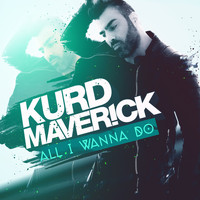 Kurd Maverick - All I Wanna Do