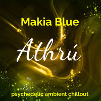 Makia Blue - Athrú: Psychedelic Ambient Chillout