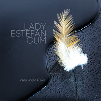 Lady Estefan Gum - Chillhouse Plume