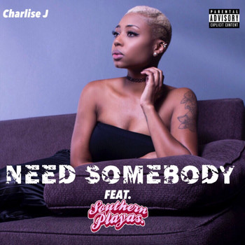 Charlise J - Need Somebody (feat. Southern Playas) (Explicit)
