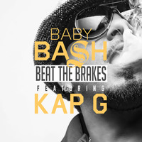 Baby Bash - Beat the Brakes (feat. Kap G) (Explicit)