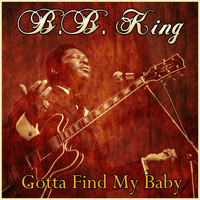 B. B. King - Gotta Find My Baby
