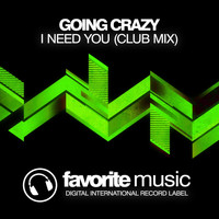 Going Crazy - I Need You (Club Mix)