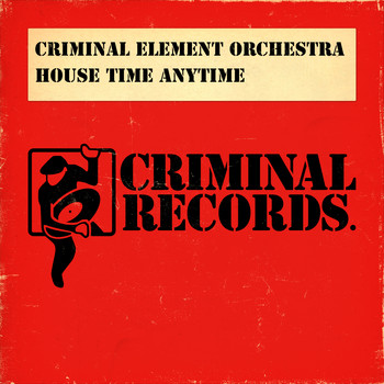 Criminal Element Orchestra - House Time Anytime