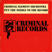 Criminal Element Orchestra - Put The Needle To The Record