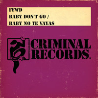 FFWD - Baby Don't Go / Baby No Te Vayas