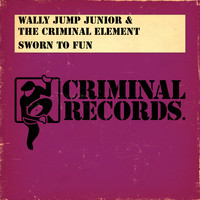 Wally Jump Jr. & The Criminal Element - Sworn To Fun
