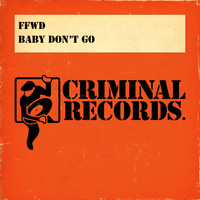 FFWD - Baby Don't Go (Remixes)