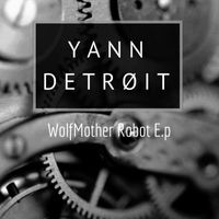Yann Detroit - WolfMother Robot E.p
