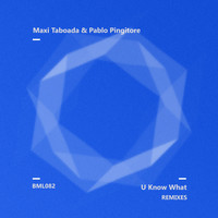 Maxi Taboada & Pablo Pingitore - U Know What Remixes