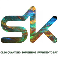 Oleg Quantize - Something I Wanted To Say