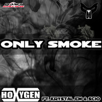 Hoxygen Feat Krystal Em & Scio - Only Smoke