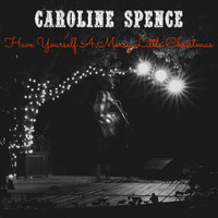 Caroline Spence - Have Yourself a Merry Little Christmas