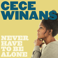 Cece Winans - Never Have to Be Alone