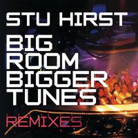 Stu Hirst - Big Rooms Bigger Tunes