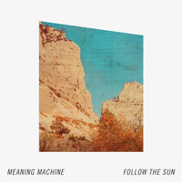 Meaning Machine - Follow the Sun