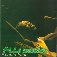 Filó Machado - Canto Fatal