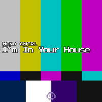 Mind Cntrl - I'm in Your House