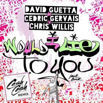 David Guetta & Cedric Gervais & Chris Willis - Would I Lie to You (Cash Cash Remix)