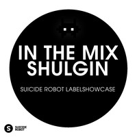 Shulgin - In The Mix: Shulgin - Suicide Robot Labelshowcase