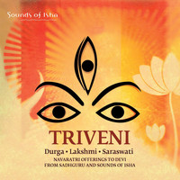 Sounds Of Isha & Sadhguru - Triveni: Durga, Lakshmi, Saraswati
