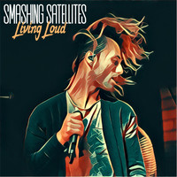 Smashing Satellites - Living Loud