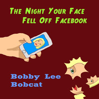 Bobby Lee Bobcat - The Night Your Face Fell Off Facebook
