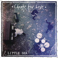 Little Sea - Change for Love