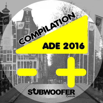 Various Artists - Compilation ADE 2016 (Subwoofer Records presents: Amsterdam Dance Event)