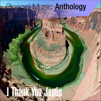Various Artists - Gospel Music Anthology (I Thank You Jesus)