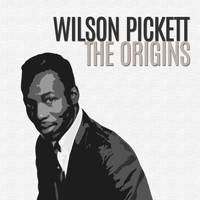 Wilson Pickett - The Origins