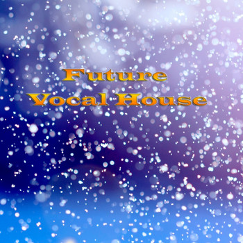 Various Artists - Future Vocal House (Explicit)