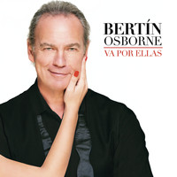 Bertín Osborne - Va por Ellas