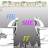 Old Love Never Dies - He She It