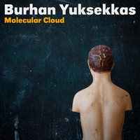Burhan Yuksekkas - Molecular Cloud