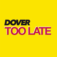 Dover - Too Late