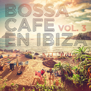 Bossa Cafe en Ibiza, Ibiza Chill Out, Bossa Nova - Bossa Cafe en Ibiza, Vol. 3