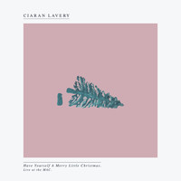 Ciaran Lavery - Have Yourself a Merry Little Christmas (Live at the Mac [Explicit])