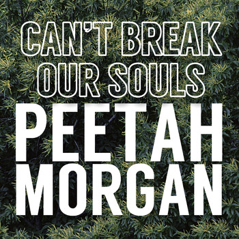 Peetah Morgan - Can't Break Our Souls