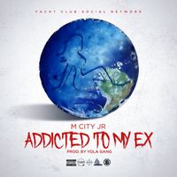 M City JR - Addicted to My Ex (Explicit)