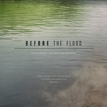 Trent Reznor and Atticus Ross, Gustavo Santaolalla & Mogwai - Before the Flood (Music from the Motion Picture)