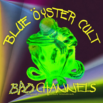 Blue Oyster Cult, Joker, Fair Game, Sykotic Sinfony, DMT, The Ukelalians - Bad Channels