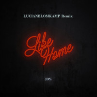 JOY. - Like Home (LUCIANBLOMKAMP Remix [Explicit])